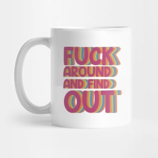 Fuck Around And Find Out - colour Mug